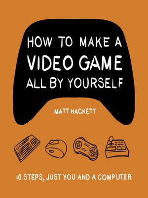 cover image of How to Make a Video Game All by Yourself